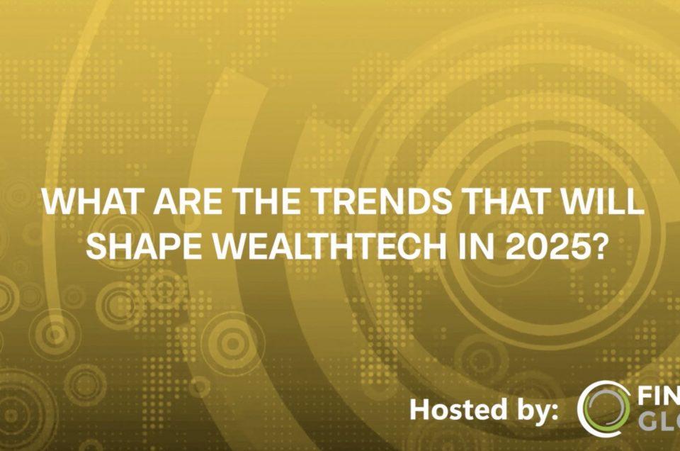 What are the WealthTech trends to watch in 2025?